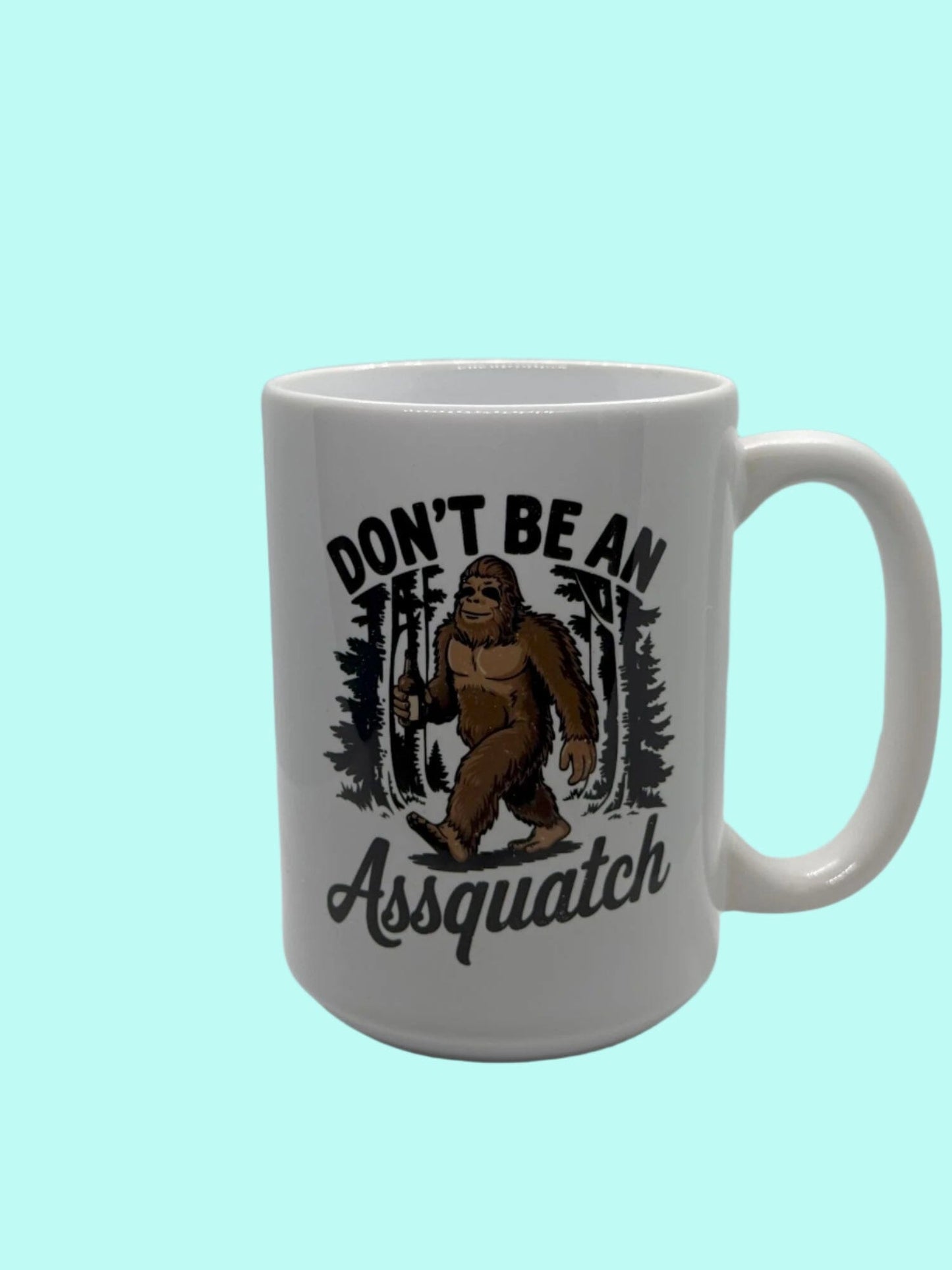 15 oz Custom Coffee Cups Lovey Makes It Don't be an Assquatch